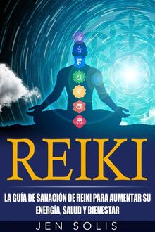 Reiki: La Gua De Sanacin De Reiki Para Aumentar Su Energa, Salud Y Bienestar