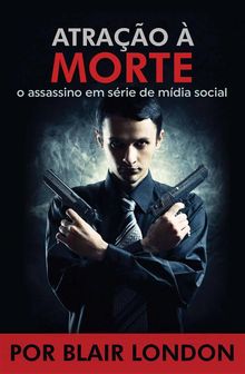 Atrao A Morte   O Assassino Em Srie De Mdia Social