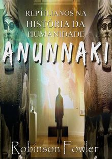 Anunnaki: Reptilianos Na Histria Da Humanidade