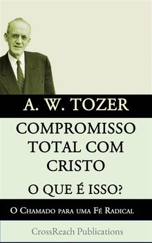 Compromisso Total Com Cristo O Que  Isso? O Chamado Para Uma F Radical