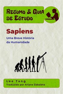 Resumo  &  Guia De Estudo - Sapiens: Uma Breve Histria Da Humanidade