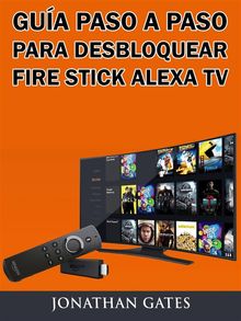 Gua Paso A Paso Para Desbloquear Fire Stick Alexa Tv