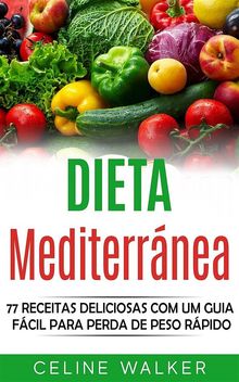 Dieta Mediterrnea: 77 Receitas Deliciosas Com Um Guia Fcil Para Perda De Peso Rpido