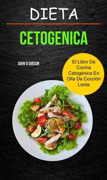 Dieta Cetogenica: El Libro De Cocina Cetogénica En Olla De Cocción Lenta,  John D Gibson - eBook 