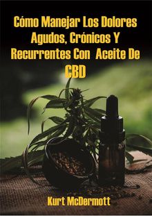 Cmo Manejar Los Dolores Agudos, Crnicos Y Recurrentes Con  Aceite De Cbd