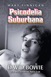 Psicodelia Suburbana - David Bowie E O Beckenham Arts Lab