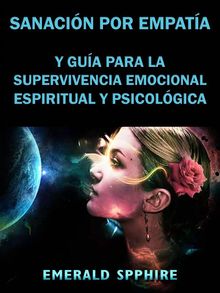 Sanacin Por Empata Y Gua Para La Supervivencia Emocional, Espiritual Y Psicolgica