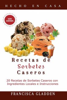 Recetas De Sorbetes Caseros: 20 Recetas De Sorbetes Caseros Con Ingredientes Locales E Instrucciones