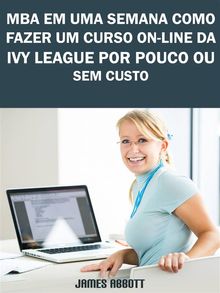 Mba Em Uma Semana Como Fazer Um Curso On-Line Da Ivy League Por Pouco Ou Sem Custo