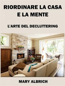 Riordinare La Casa E La Mente: LArte Del Decluttering