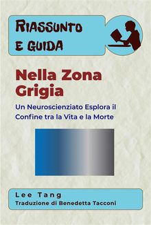 Riassunto E Guida  Nella Zona Grigia: Un Neuroscienziato Esplora Il Confine Tra La Vita E La Morte