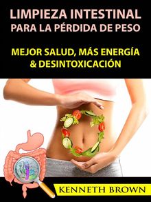 Limpieza Intestinal Para La Prdida De Peso: Mejor Salud, Ms Energa  &  Desintoxicacin