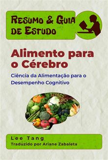 Resumo  &  Guia De Estudo  Alimento Para O Crebro: Cincia Da Alimentao Para O Desempenho Cognitivo