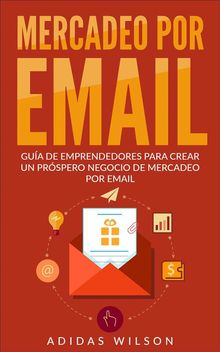 Mercadeo Por Email Guia De Emprendedores Para Crear Un Prospero Negocio De Mercadeo Por Email