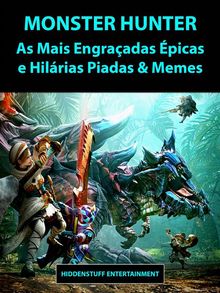 Monster Hunter As Mais Engraadas picas E Hilrias Piadas  &  Memes