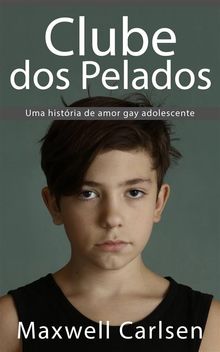 Clube Dos Pelados: Uma Histria De Amor Gay Adolescente