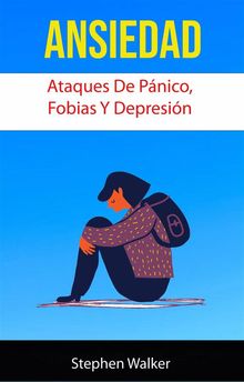 Ansiedad: Ataques De Pnico, Fobias Y Depresin