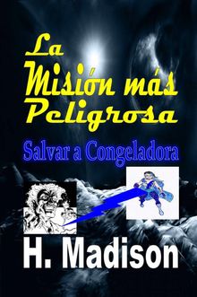 La Misin Ms Peligrosa: Salvar A Congeladora