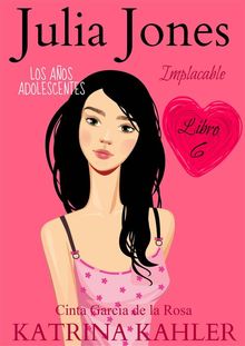 Julia Jones  Los Aos Adolescentes: Implacable (Libro 6)
