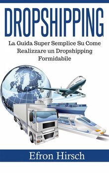 Dropshipping: La Guida Super Semplice Su Come Realizzare Un Dropshipping Formidabile