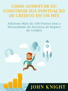 Como Aumentar Ou Construir Sua Pontuao De Crdito Em Um Ms