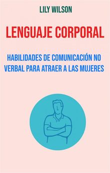 Lenguaje Corporal: Habilidades De Comunicacin No Verbal Para Atraer A Las Mujeres