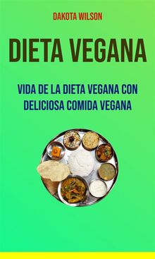 Dieta Vegana: Vida De La Dieta Vegana Con Deliciosa Comida Vegana