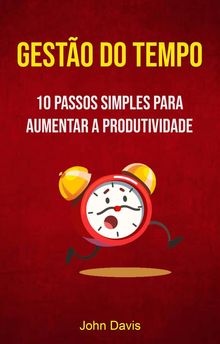 Gesto Do Tempo : 10 Passos Simples Para Aumentar A Produtividade