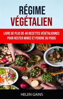 Rgime Vgtalien : Livre De Plus De 40 Recettes Vgtaliennes Pour Rester Mince Et Perdre Du Poids