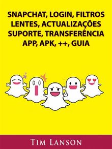 Snapchat, Login, Filtros, Lentes, Actualizaes, Suporte, Transferncia, App, Apk, ++, Guia