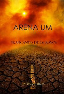 Arena Um: Traficantes De Escravos  (Livro I Da Trilogia Da Sobrevivncia)