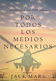 Por Todos los Medios Necesarios (un Thriller de Luke Stone  Libro 1)