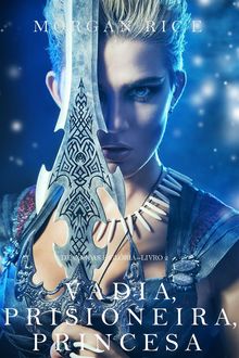 Vadia, Prisioneira, Princesa (De Coroas e Glria  Livro n 2)