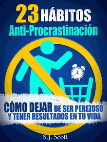 23 Hbitos Anti-Procrastinacin     Cmo Dejar De Ser Perezoso Y Tener Resultados En Tu Vida.