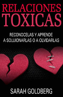 Relaciones Txicas - Reconcelas Y Aprende A Solucionarlas O A Olvidarlas