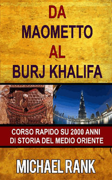 Da Maometto Al Burj Khalifa  Corso Rapido Su 2000 Anni Di Storia Del Medio Oriente