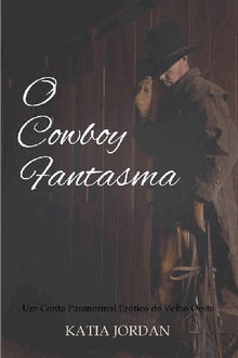 O Cowboy Fantasma - Um Conto Paranormal Ertico Do Velho Oeste