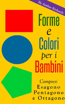 Forme E Colori Per I Bambini - Compresi Esagono, Pentagono E Ottagono