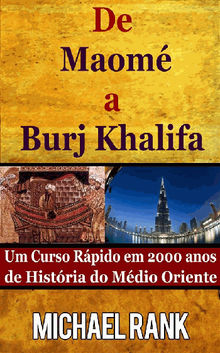 De Maom A Burj Khalifa: Um Curso Rpido Em 2000 Anos De Histria Do Mdio Oriente