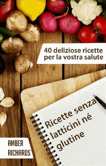 Ricette Senza Latticini N Glutine - 40 Deliziose Ricette Per La Vostra Salute