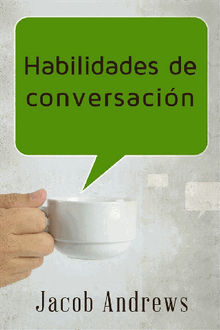 Habilidades De Conversacin: Construir Relaciones Exitosas Sin Esfuerzo