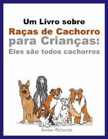 Um Livro Sobre Raas De Cachorro Para Crianas: Eles So Todos Cachorros