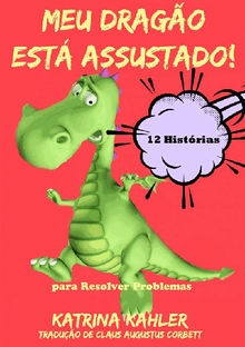 Meu Drago Est Assustado! 12 Histrias Para Resolver Problemas