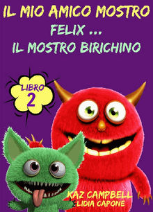 Il Mio Amico Mostro - Libro 2  - Felix ... Il Mostro Birichino