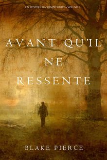 Avant quil ne ressente (Un mystre Mackenzie White  Volume 6)