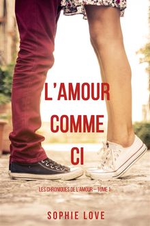 lAmour Comme Ci  (Les Chroniques de lAmour  Tome 1)