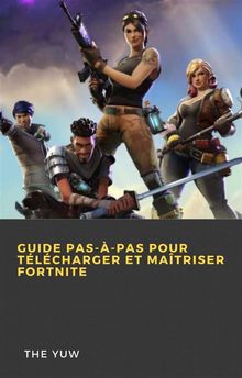 Guide Pas--Pas Pour Tlcharger Et Matriser Fortnite