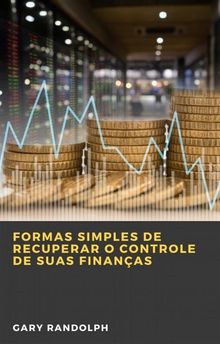 Formas Simples De Recuperar O Controle De Suas Finanas