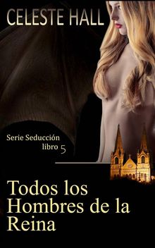 Todos Los Hombres De La Reina: Serie Seduccin, Libro 5