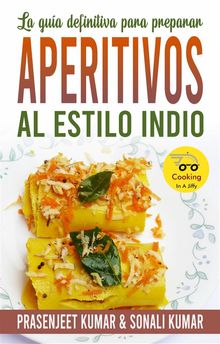 La Gua Definitiva Para Preparar Aperitivos Al Estilo Indio